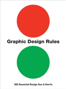 Graphic Design Rules : 365 Essential Design Dos and Don'ts, Paperback Graphic Design Rules : 365 Essential Design Dos and Don'ts, Paperback