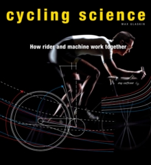 Cycling Science : How Rider and Machine Work Together, Hardback Book Cycling Science : How Rider and Machine Work Together, Hardback Book