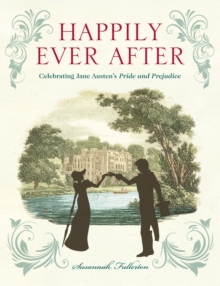 Happily Ever After : Celebrating Jane Austen's Pride and Prejudice, Hardback Book Happily Ever After : Celebrating Jane Austen's Pride and Prejudice, Hardback Book