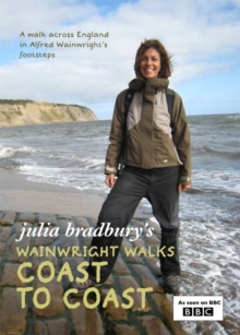 Julia Bradbury's Wainwright Walks: Coast to Coast, Paperback Julia Bradbury's Wainwright Walks: Coast to Coast, Paperback