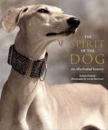 The Spirit of the Dog : An Illustrated History, Hardback The Spirit of the Dog : An Illustrated History, Hardback