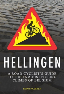 Hellingen : A Road Cyclist's Guide to Belgium's Greatest Cycling Climbs, Paperback Hellingen : A Road Cyclist's Guide to Belgium's Greatest Cycling Climbs, Paperback