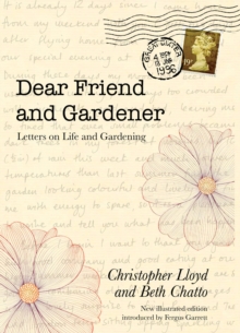 Dear Friend and Gardener : Letters on Life and Gardening, Hardback Dear Friend and Gardener : Letters on Life and Gardening, Hardback