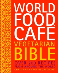 World Food Cafe Vegetarian Bible : Over 200 Recipes from Around the World, Hardback World Food Cafe Vegetarian Bible : Over 200 Recipes from Around the World, Hardback