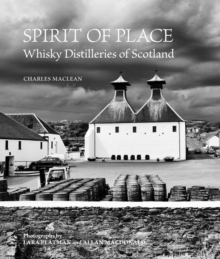 Spirit of Place : Whisky Distilleries of Scotland, Hardback Spirit of Place : Whisky Distilleries of Scotland, Hardback