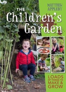 The Children's Garden : Loads of Things to Make and Grow, Hardback The Children's Garden : Loads of Things to Make and Grow, Hardback
