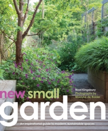 New Small Garden : Inspiration for Modern, Sustainable Spaces, Hardback Book New Small Garden : Inspiration for Modern, Sustainable Spaces, Hardback Book