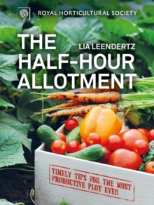 The RHS Half-Hour Allotment : Extraordinary Crops from Everyday Efforts, Hardback Book The RHS Half-Hour Allotment : Extraordinary Crops from Everyday Efforts, Hardback Book