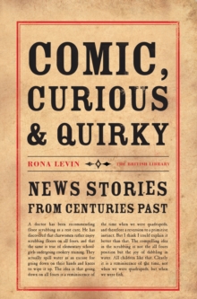 Comic, Curious and Quirky : News Stories from Centuries Past, Paperback Comic, Curious and Quirky : News Stories from Centuries Past, Paperback
