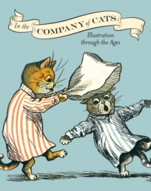In the Company of Cats : Illustration Through the Ages, Paperback Book In the Company of Cats : Illustration Through the Ages, Paperback Book