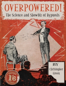 Overpowered! : The Science and Showbiz of Hypnosis, Paperback Book Overpowered! : The Science and Showbiz of Hypnosis, Paperback Book