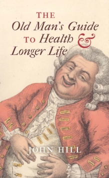 The Old Man's Guide to Health and Longer Life, Hardback Book The Old Man's Guide to Health and Longer Life, Hardback Book