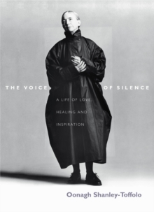 The Voice of Silence : A Life of Love, Healing and Inspiration, Hardback The Voice of Silence : A Life of Love, Healing and Inspiration, Hardback