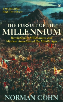 The Pursuit of the Millennium : Revolutionary Millenarians and Mystical Anarchists of the Middle Ages, Paperback The Pursuit of the Millennium : Revolutionary Millenarians and Mystical Anarchists of the Middle Ages, Paperback