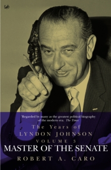 Master of the Senate : The Years of Lyndon Johnson Volume 3, Paperback Master of the Senate : The Years of Lyndon Johnson Volume 3, Paperback