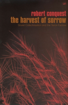 The Harvest of Sorrow : Soviet Collectivation and the Terror-Famine, Paperback The Harvest of Sorrow : Soviet Collectivation and the Terror-Famine, Paperback