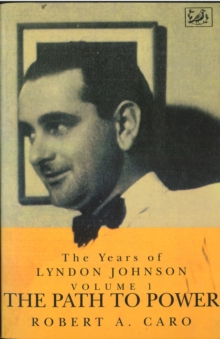 The Path To Power : The Years of Lyndon Johnson v. 1, Paperback The Path To Power : The Years of Lyndon Johnson v. 1, Paperback