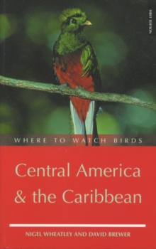 Where to Watch Birds in Central America and the Caribbean, Hardback Book Where to Watch Birds in Central America and the Caribbean, Hardback Book