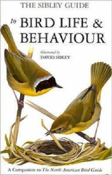 The Sibley Guide to Bird Life and Behaviour, Hardback Book The Sibley Guide to Bird Life and Behaviour, Hardback Book