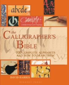 The Calligrapher's Bible : 100 Complete Alphabets and How to Draw Them, Hardback Book The Calligrapher's Bible : 100 Complete Alphabets and How to Draw Them, Hardback Book