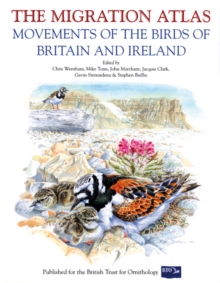 The Migration Atlas : Movements of the Birds of Britain and Ireland, Hardback Book The Migration Atlas : Movements of the Birds of Britain and Ireland, Hardback Book