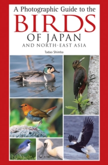 A Photographic Guide to the Birds of Japan and North-East Asia, Paperback Book A Photographic Guide to the Birds of Japan and North-East Asia, Paperback Book