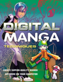 Digital Manga Techniques : Create Superb-quality Manga Artwork on Your Computer, Paperback Book Digital Manga Techniques : Create Superb-quality Manga Artwork on Your Computer, Paperback Book