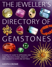 The Jeweller's Directory of Gemstones : A Complete Guide to Appraising and Using Precious Stones, from Cut and Colour to Shape and Setting, Paperback Book The Jeweller's Directory of Gemstones : A Complete Guide to Appraising and Using Precious Stones, from Cut and Colour to Shape and Setting, Paperback Book