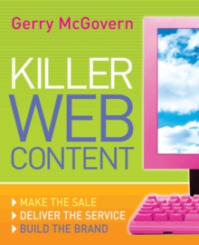 Killer Web Content : Make the Sale, Deliver the Service, Build the Brand, Paperback Book Killer Web Content : Make the Sale, Deliver the Service, Build the Brand, Paperback Book