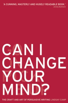 Can I Change Your Mind? : The Craft and Art of Persuasive Writing, Paperback Book Can I Change Your Mind? : The Craft and Art of Persuasive Writing, Paperback Book