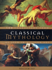 Classical Mythology - 100 Characters : As Seen in Western Art, Paperback Book Classical Mythology - 100 Characters : As Seen in Western Art, Paperback Book