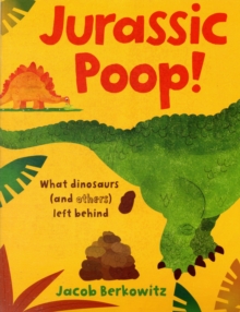 Jurassic Poop : What Dinosaurs (and Others) Left Behind, Paperback Book Jurassic Poop : What Dinosaurs (and Others) Left Behind, Paperback Book