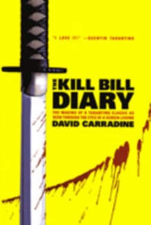 The "Kill Bill" Diary : The Making of a Tarantino Classic as Seen Through the Eyes of a Screen Legend, Paperback The "Kill Bill" Diary : The Making of a Tarantino Classic as Seen Through the Eyes of a Screen Legend, Paperback