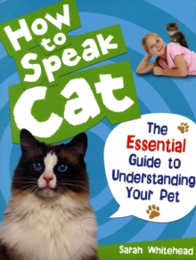 How to Speak Cat! : The Essential Guide to Understanding Your Pet, Hardback Book How to Speak Cat! : The Essential Guide to Understanding Your Pet, Hardback Book
