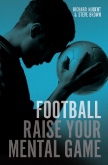 Football : Raise Your Mental Game, Paperback Book Football : Raise Your Mental Game, Paperback Book