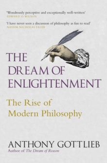 The Dream of Enlightenment : The Rise of Modern Philosophy, Hardback Book The Dream of Enlightenment : The Rise of Modern Philosophy, Hardback Book