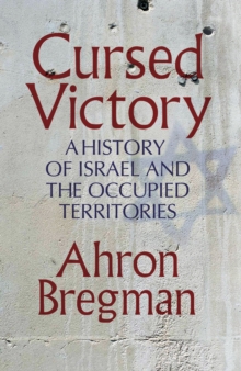 Cursed Victory : A History of Israel and the Occupied Territories, Hardback Book Cursed Victory : A History of Israel and the Occupied Territories, Hardback Book