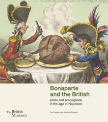 Bonaparte and the British : Prints and Propaganda in the Age of Napoleon, Paperback Book Bonaparte and the British : Prints and Propaganda in the Age of Napoleon, Paperback Book