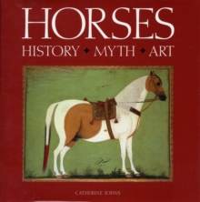 Horses : History, Myth, Art, Hardback Book Horses : History, Myth, Art, Hardback Book