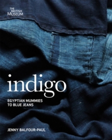 Indigo : Egyptian Mummies to Blue Jeans, Paperback Book Indigo : Egyptian Mummies to Blue Jeans, Paperback Book