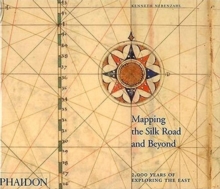 Mapping the Silk Road and Beyond : 2,000 Years of Exploring the East, Hardback Mapping the Silk Road and Beyond : 2,000 Years of Exploring the East, Hardback