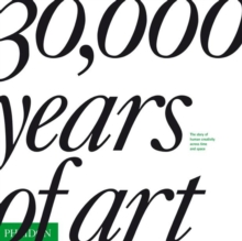 30,000 Years of Art : The Story of Human Creativity Across Time and Space, Hardback 30,000 Years of Art : The Story of Human Creativity Across Time and Space, Hardback