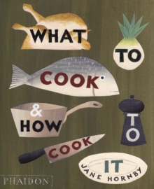 What to Cook and How to Cook it, Hardback What to Cook and How to Cook it, Hardback