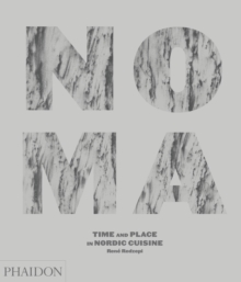 Noma : Time and Place in Nordic Cuisine, Hardback Noma : Time and Place in Nordic Cuisine, Hardback