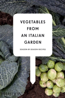 Vegetables from an Italian Garden : Season-by-Season Recipes, Hardback Book Vegetables from an Italian Garden : Season-by-Season Recipes, Hardback Book