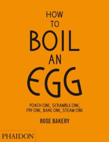 How to Boil an Egg; Poach One, Scramble One, Fry One, Bake One, Steam One, Make Them into Omelettes, French Toast, Pancakes, Puddings, Crepes, Tarts, Quiches, Custard, Soups, Scones, Muffins, Flans, F, Hardback Book How to Boil an Egg; Poach One, Scramble One, Fry One, Bake One, Steam One, Make Them into Omelettes, French Toast, Pancakes, Puddings, Crepes, Tarts, Quiches, Custard, Soups, Scones, Muffins, Flans, F, Hardback Book