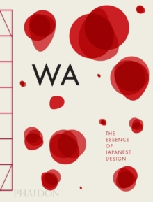 WA: The Essence of Japanese Design, Hardback Book WA: The Essence of Japanese Design, Hardback Book