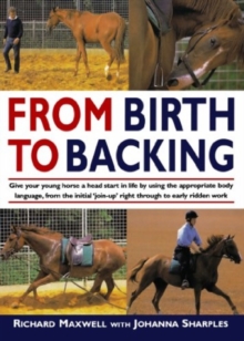 From Birth to Backing : The Complete Handling of the Young Horse, Paperback Book From Birth to Backing : The Complete Handling of the Young Horse, Paperback Book