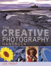 The Creative Photography Handbook : A Sourcebook of Over 70 Techniques and Ideas, Paperback The Creative Photography Handbook : A Sourcebook of Over 70 Techniques and Ideas, Paperback