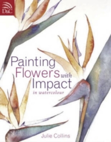 Painting Flowers with Impact : In Watercolour, Paperback Book Painting Flowers with Impact : In Watercolour, Paperback Book